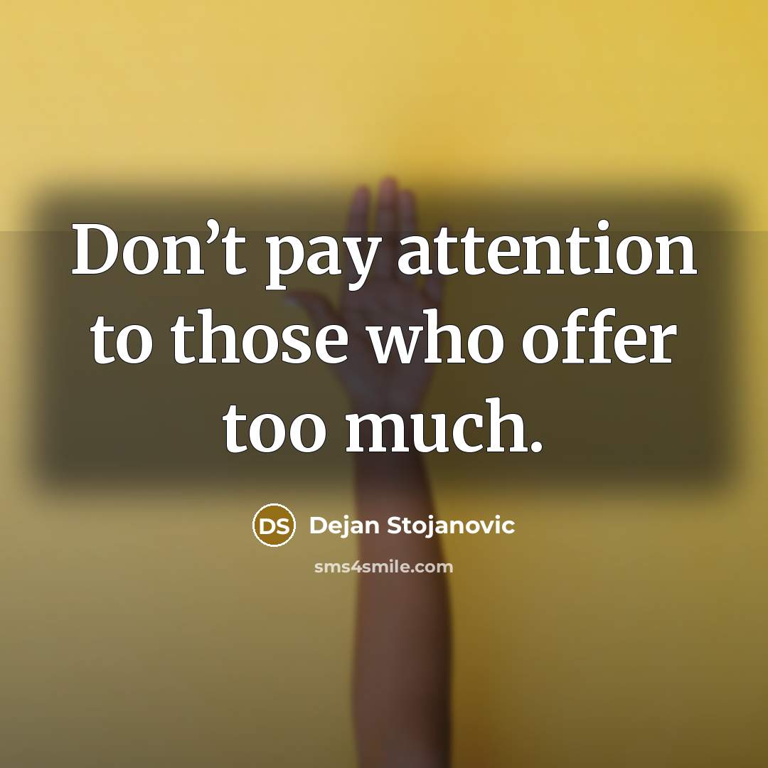 “Don’t pay attention to those who offer too much.…” quote by Dejan Stojanovic