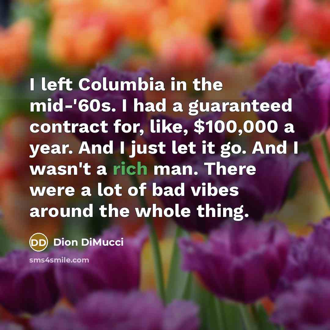 “I left Columbia in the mid-'60s. I had a guaranteed…” quote by Dion DiMucci