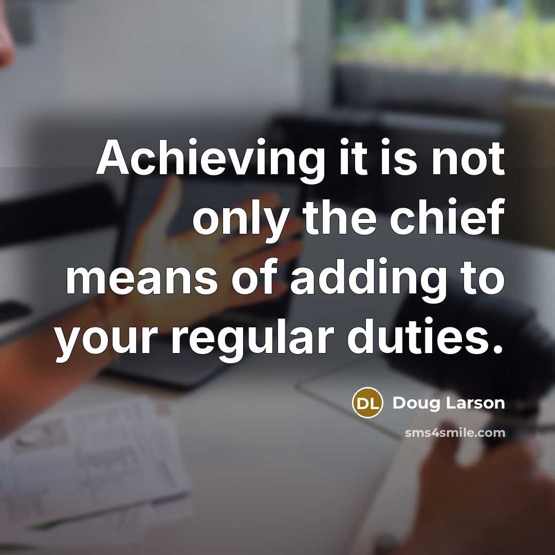 “Achieving it is not only the chief means of adding…” quote by Doug Larson