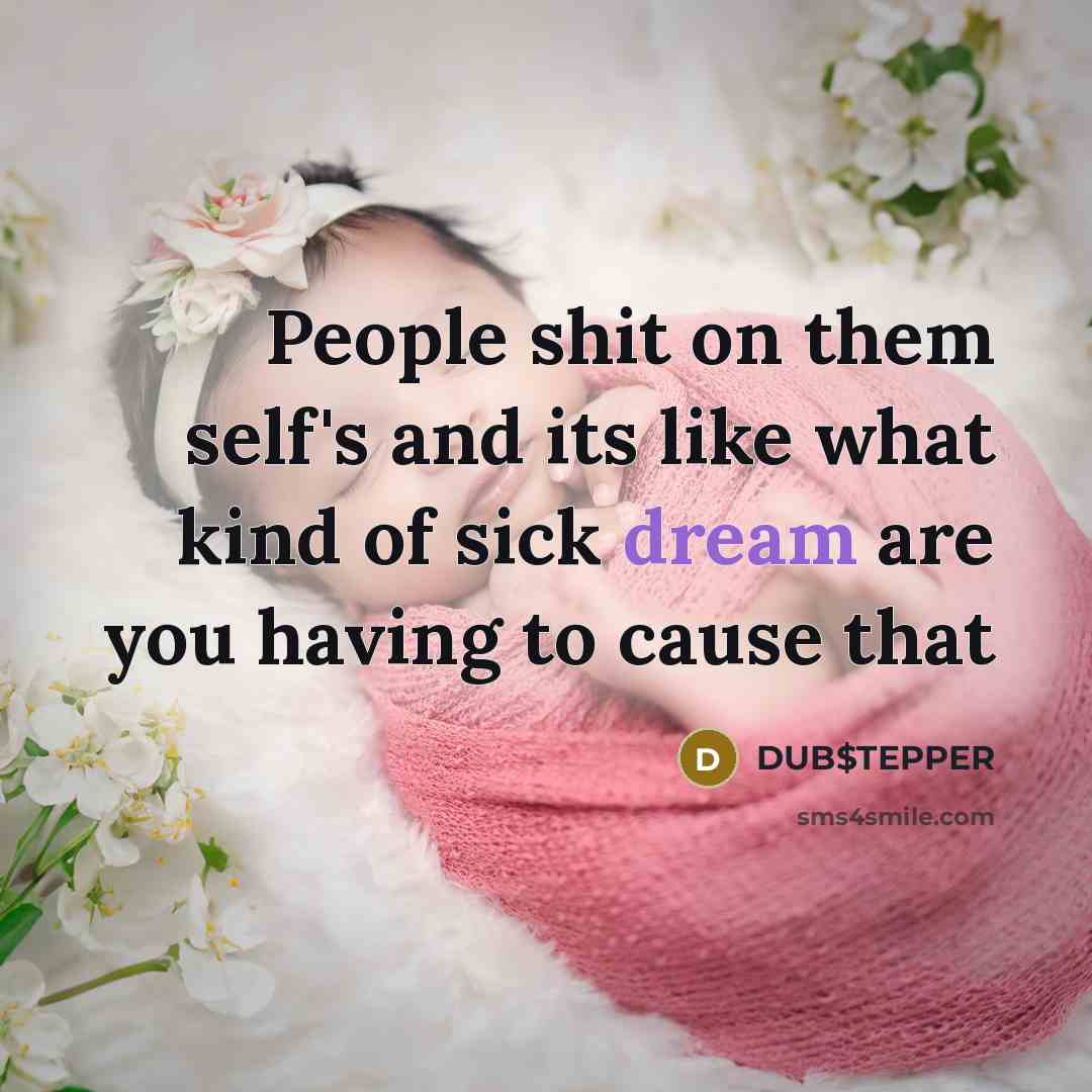 “People shit on them self's and its like what kind…” quote by DUB$TEPPER