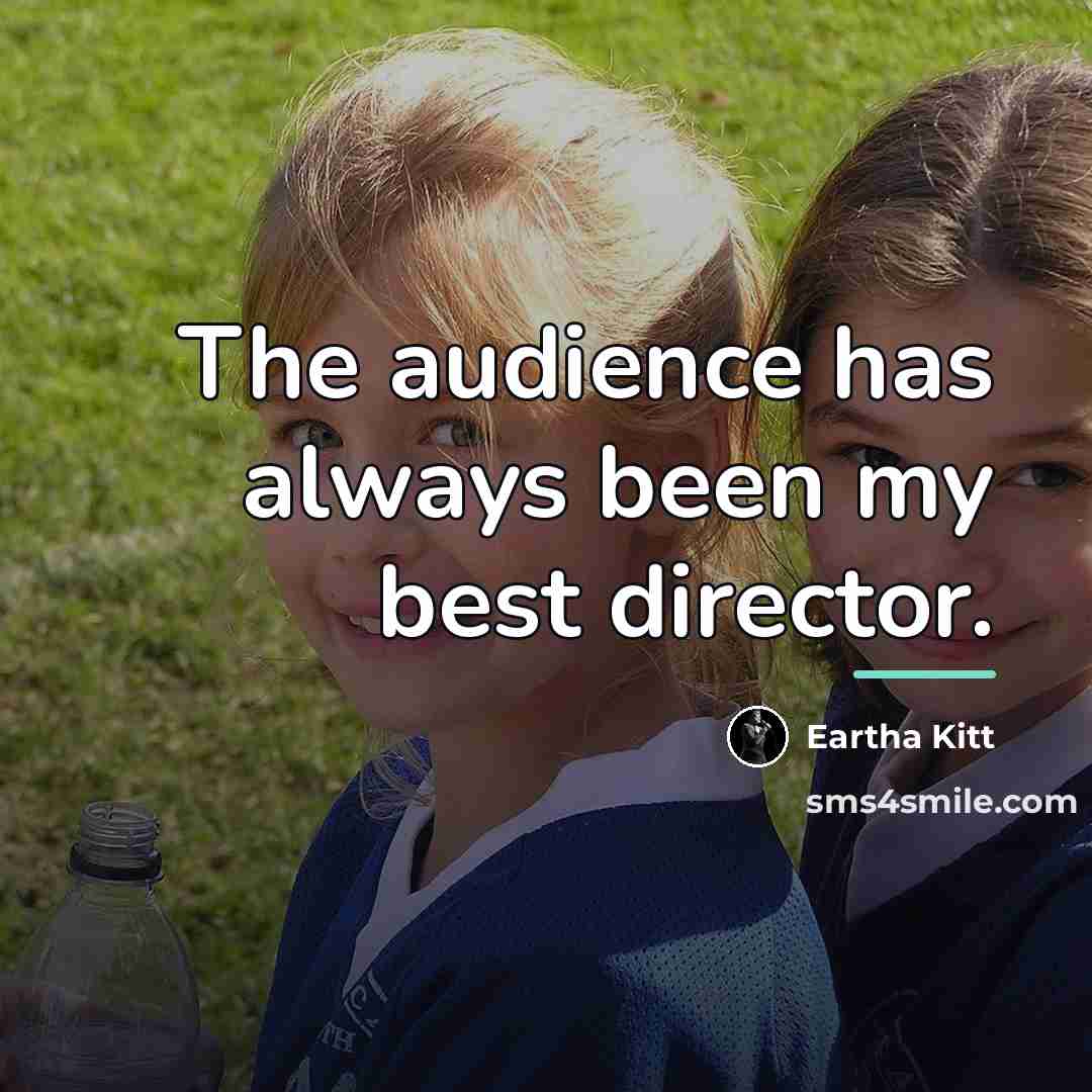 “The audience has always been my best director.…” quote by Eartha Kitt