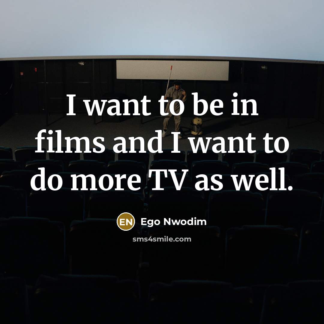 “I want to be in films and I want to…” quote by Ego Nwodim