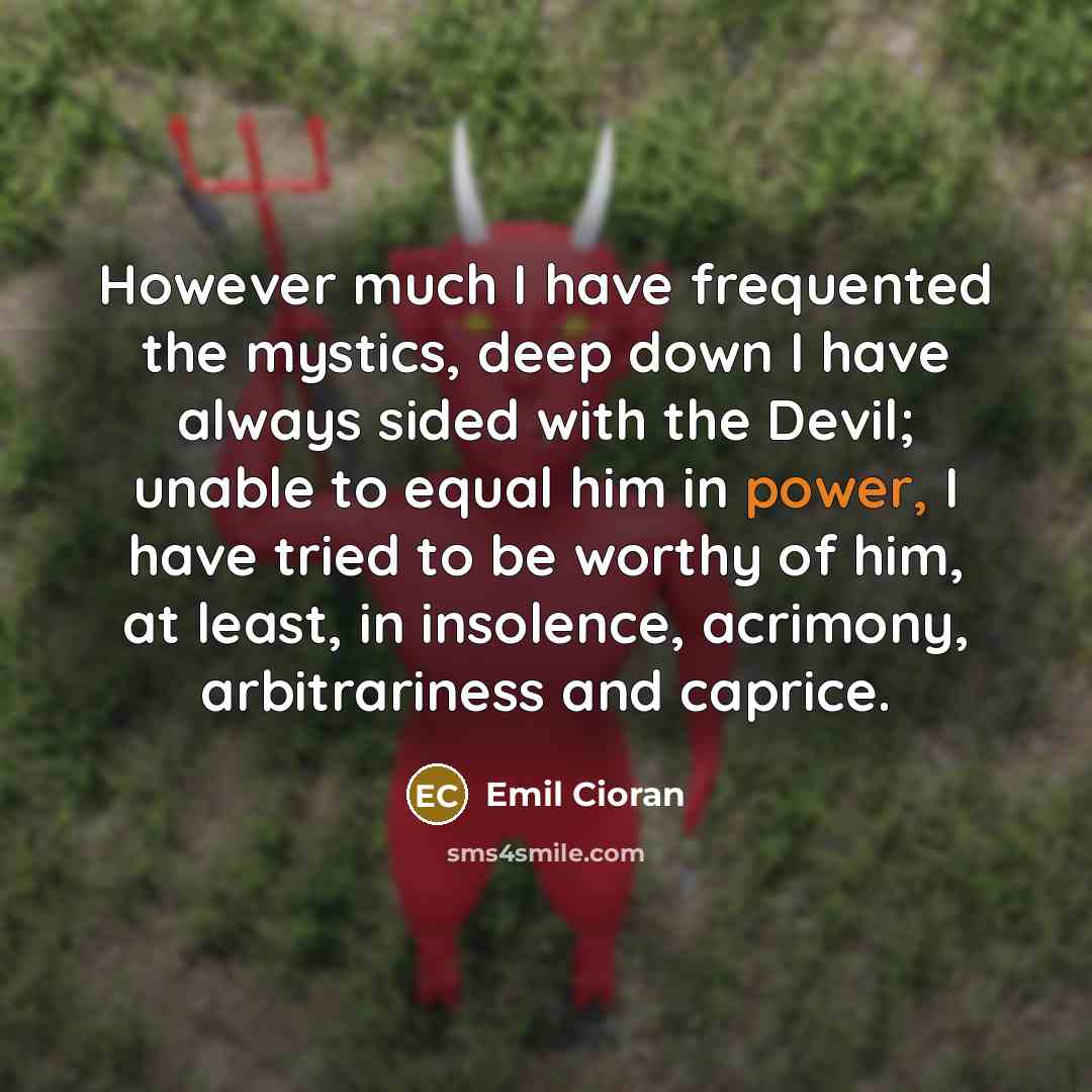 “However much I have frequented the mystics, deep down I…” quote by Emil Cioran