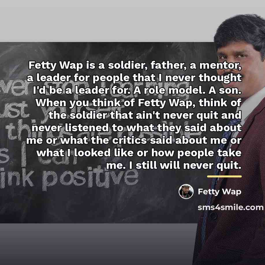 “Fetty Wap is a soldier, father, a mentor, a leader…” quote by Fetty Wap