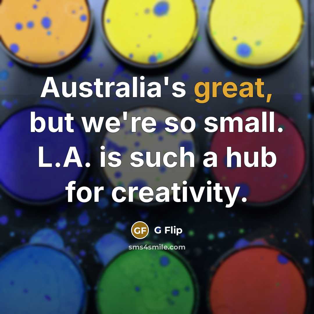 “Australia's great, but we're so small. L.A. is such a…” quote by G Flip