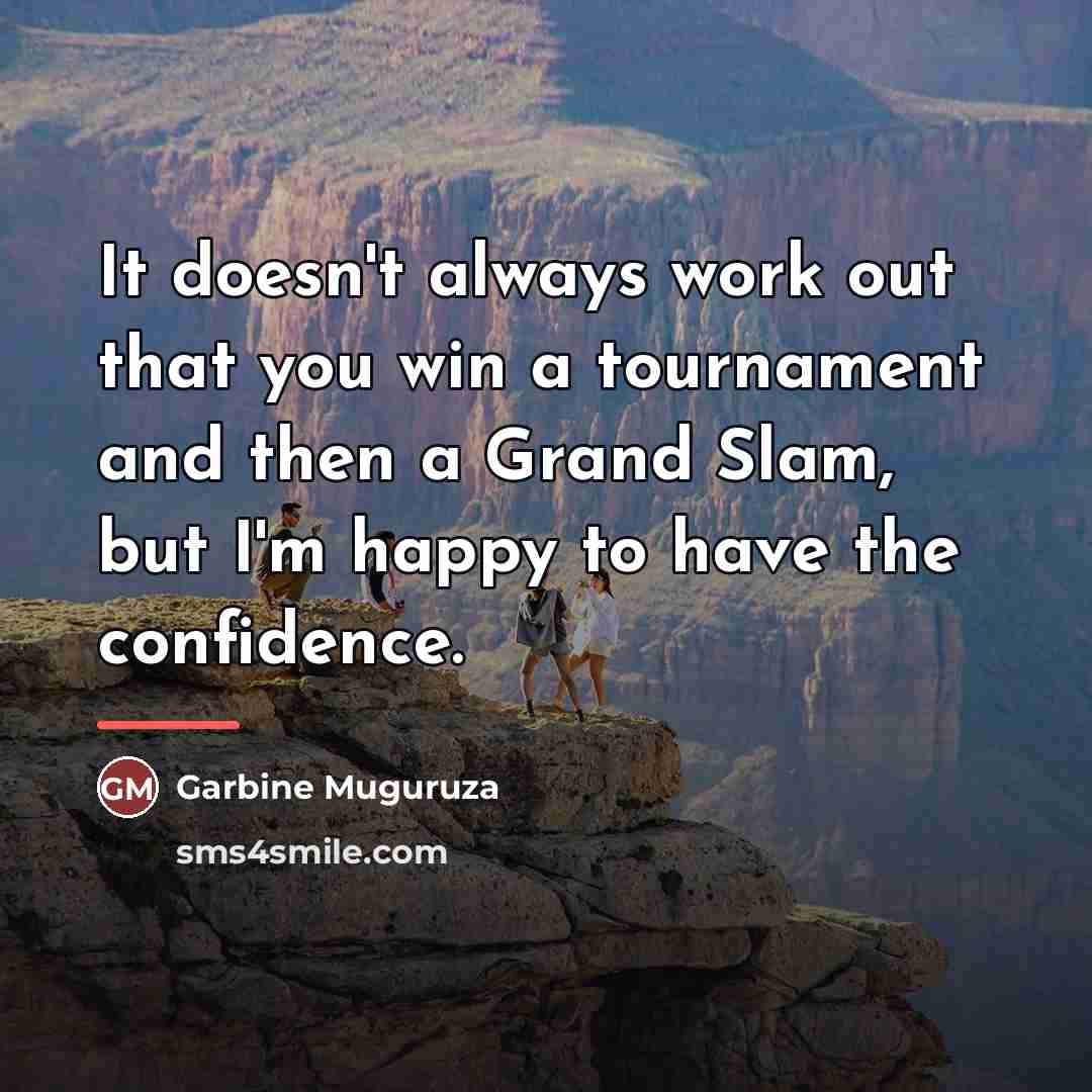 “It doesn't always work out that you win a tournament…” quote by Garbine Muguruza