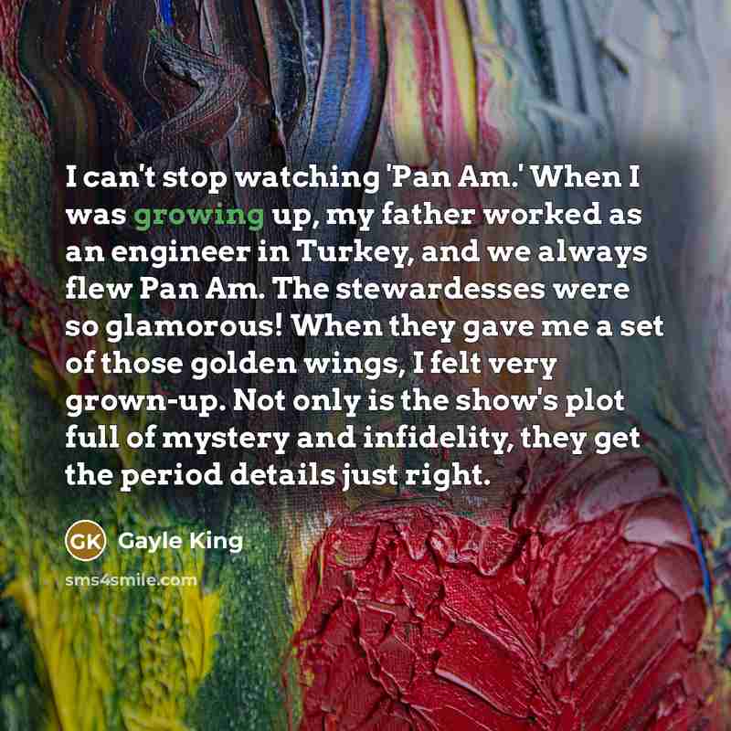 “I can't stop watching 'Pan Am.' When I was growing…” quote by Gayle King