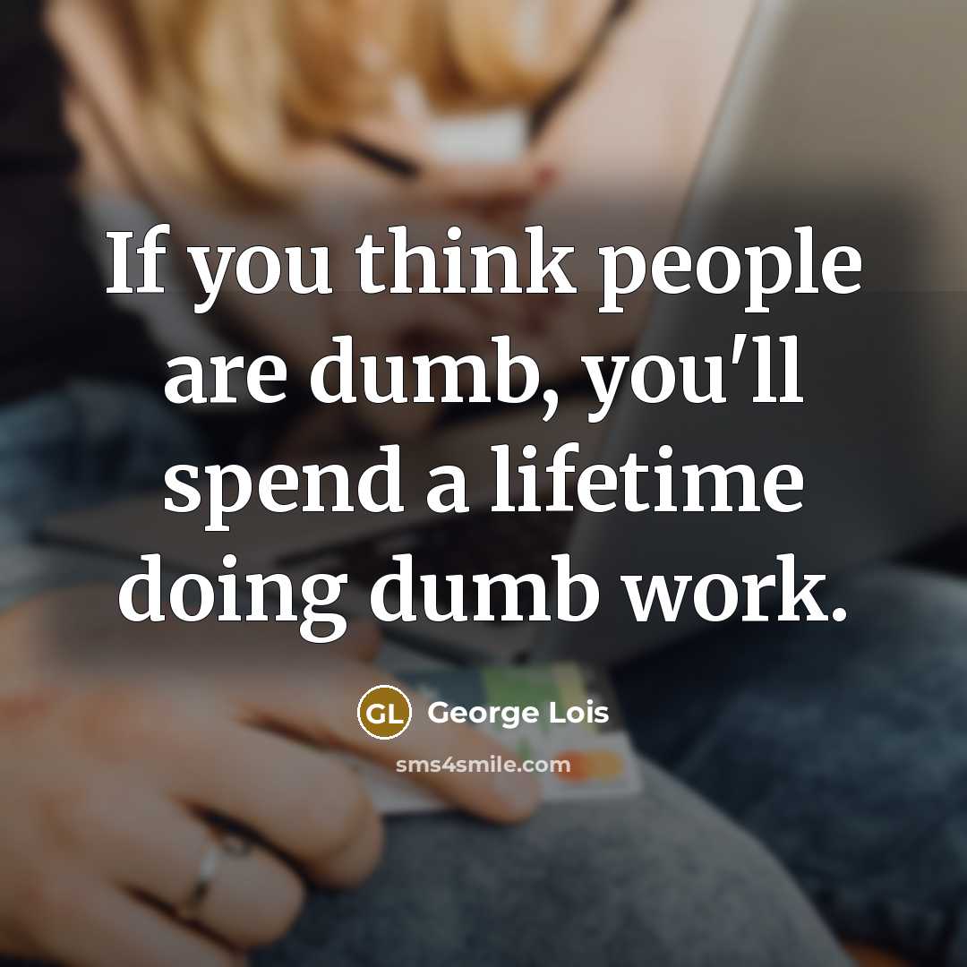 “If you think people are dumb, you'll spend a lifetime…” quote by George Lois