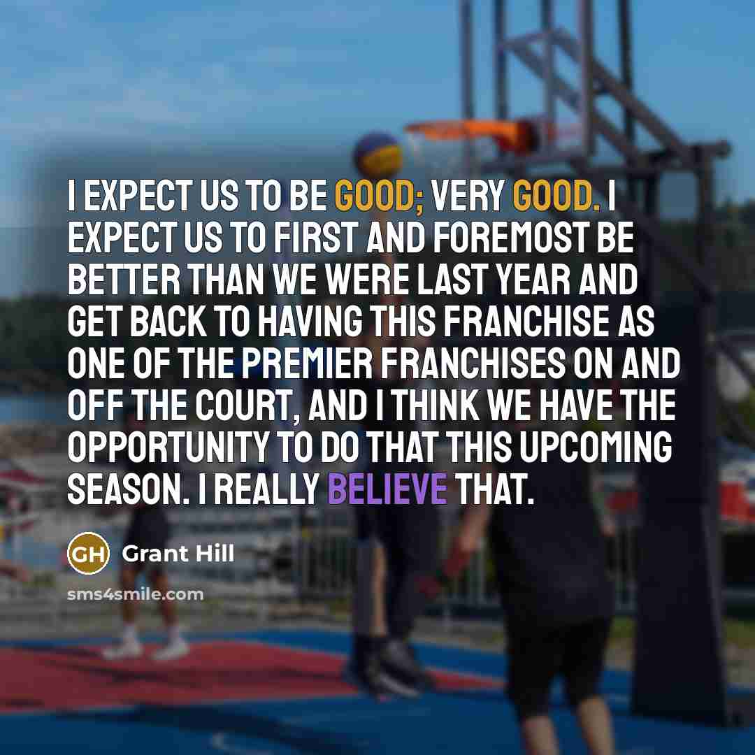 “I expect us to be good; very good. I expect…” quote by Grant Hill