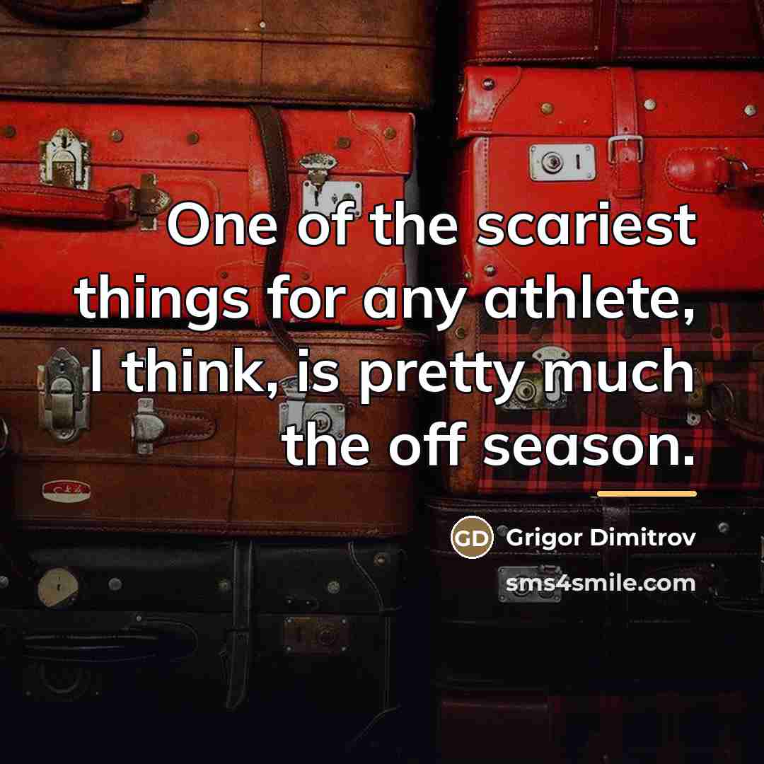 “One of the scariest things for any athlete, I think,…” quote by Grigor Dimitrov