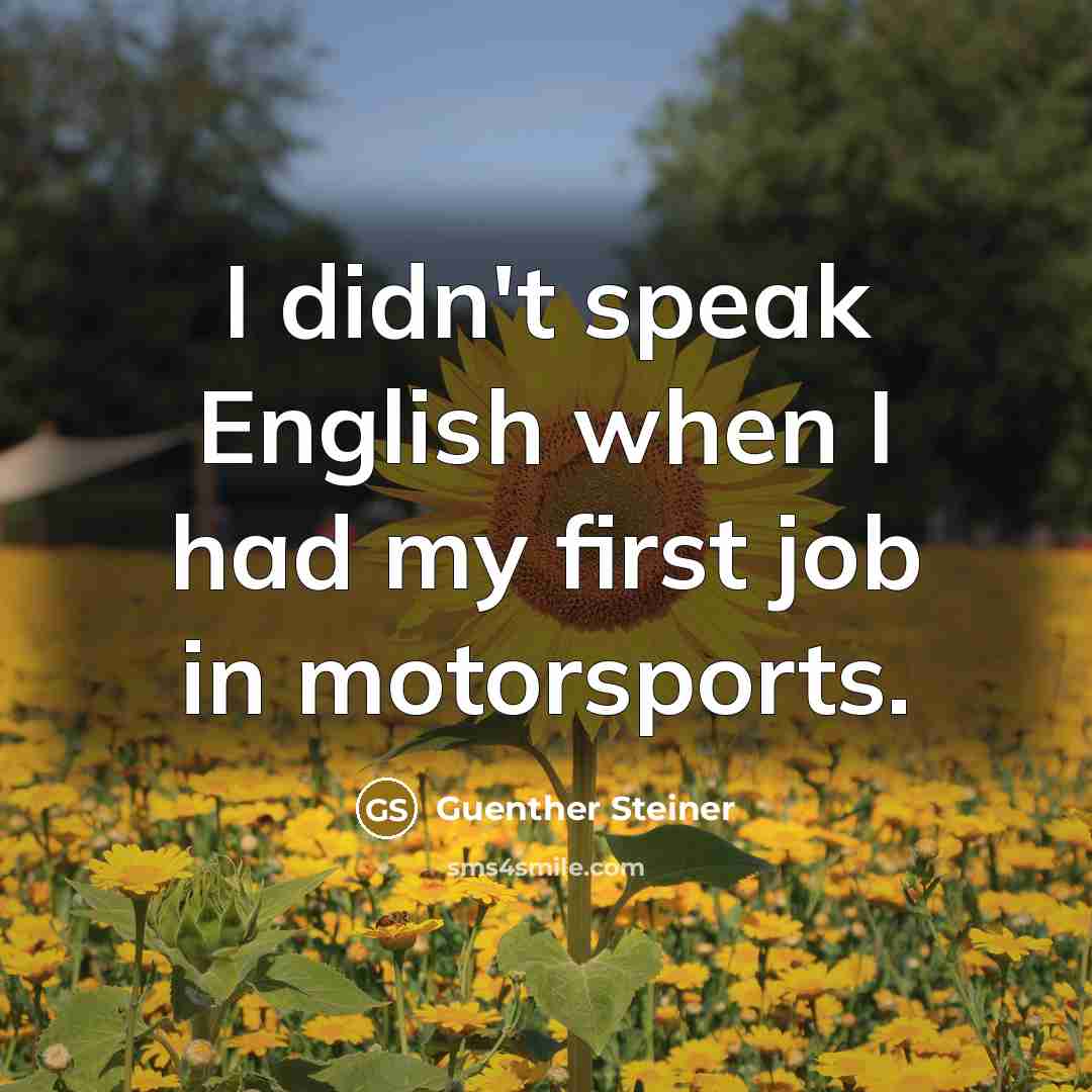 “I didn't speak English when I had my first job…” quote by Guenther Steiner