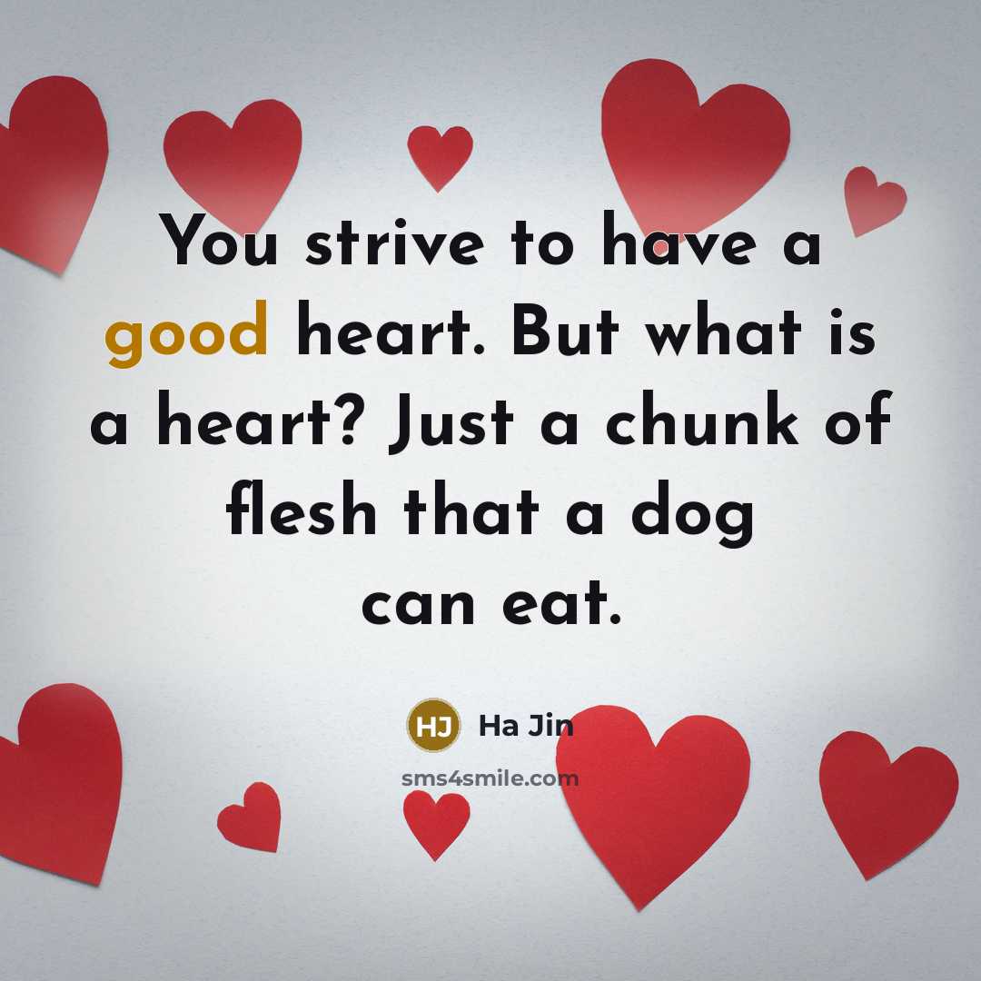 “You strive to have a good heart. But what is…” quote by Ha Jin
