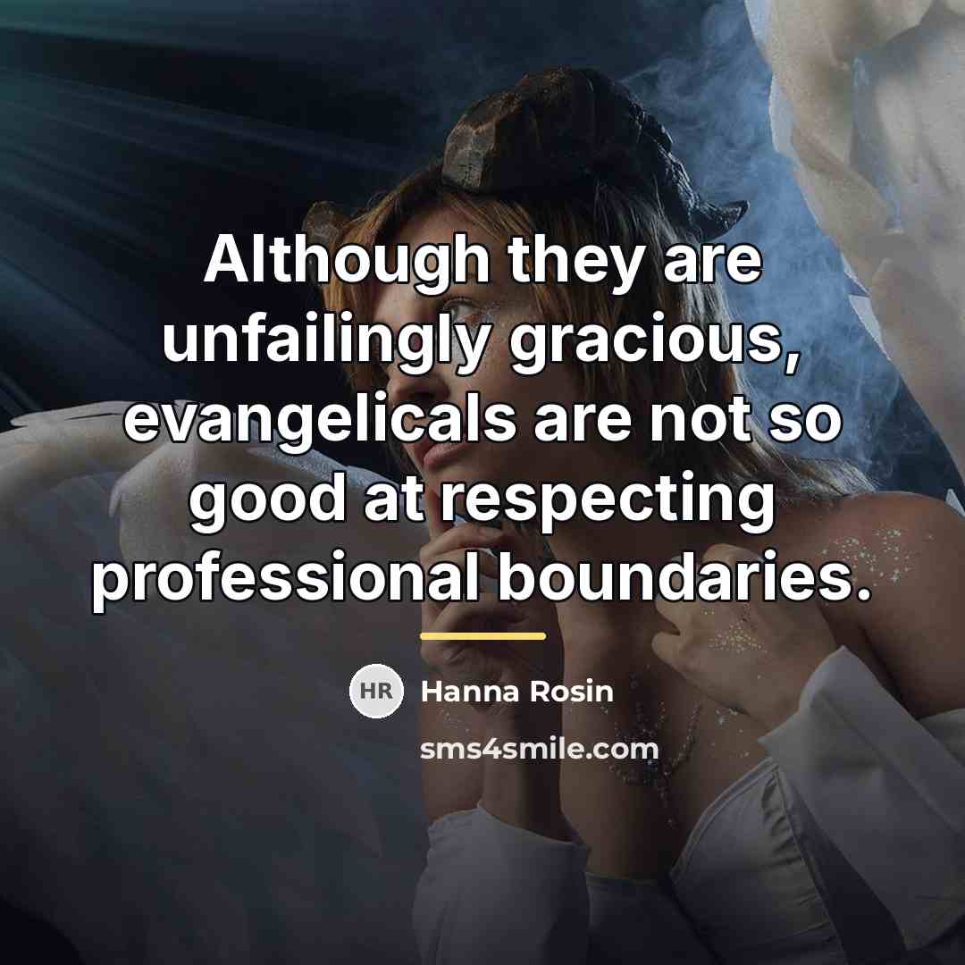 “Although they are unfailingly gracious, evangelicals are not so good…” quote by Hanna Rosin