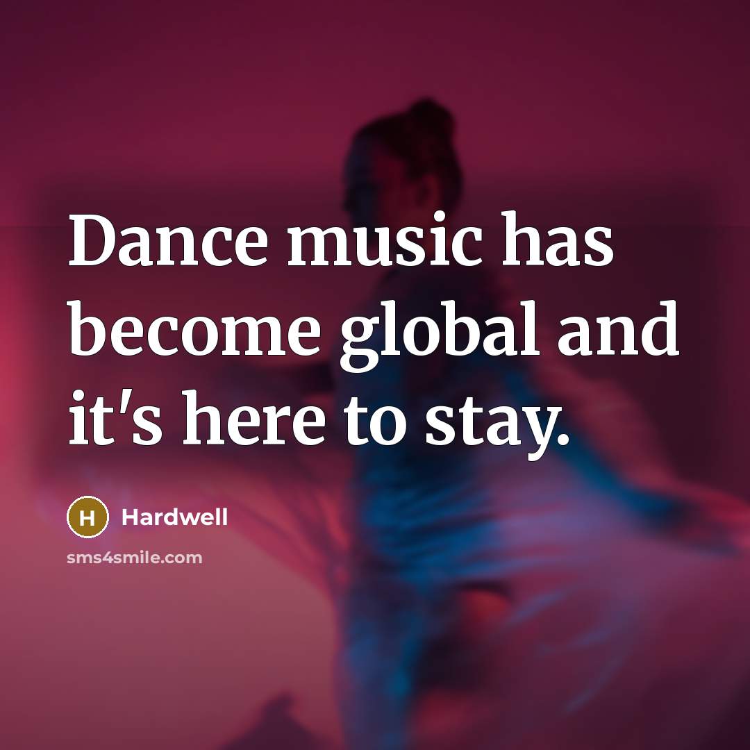 “Dance music has become global and it's here to stay.…” quote by Hardwell