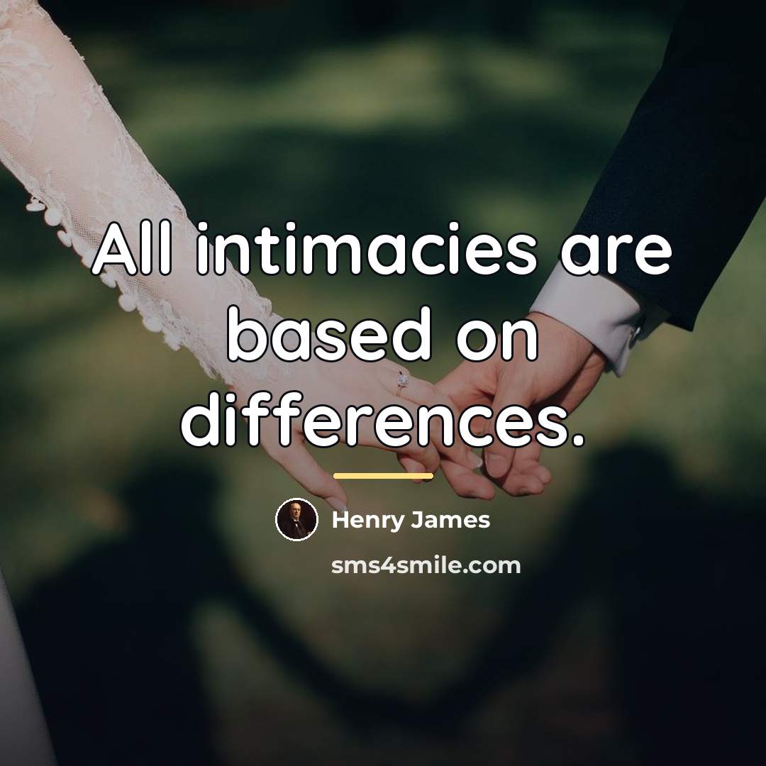 “All intimacies are based on differences.…” quote by Henry James