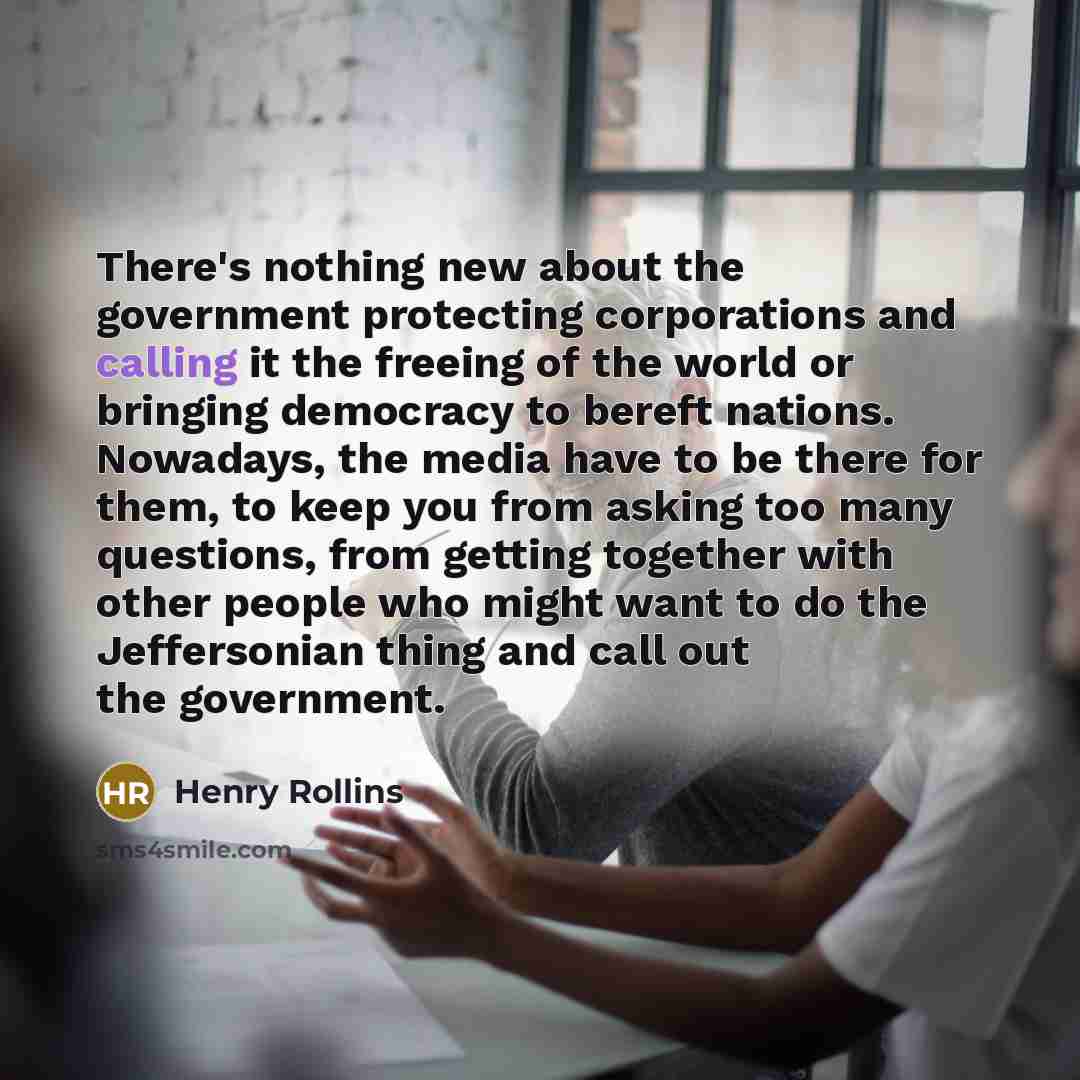 “There's nothing new about the government protecting corporations and calling…” quote by Henry Rollins