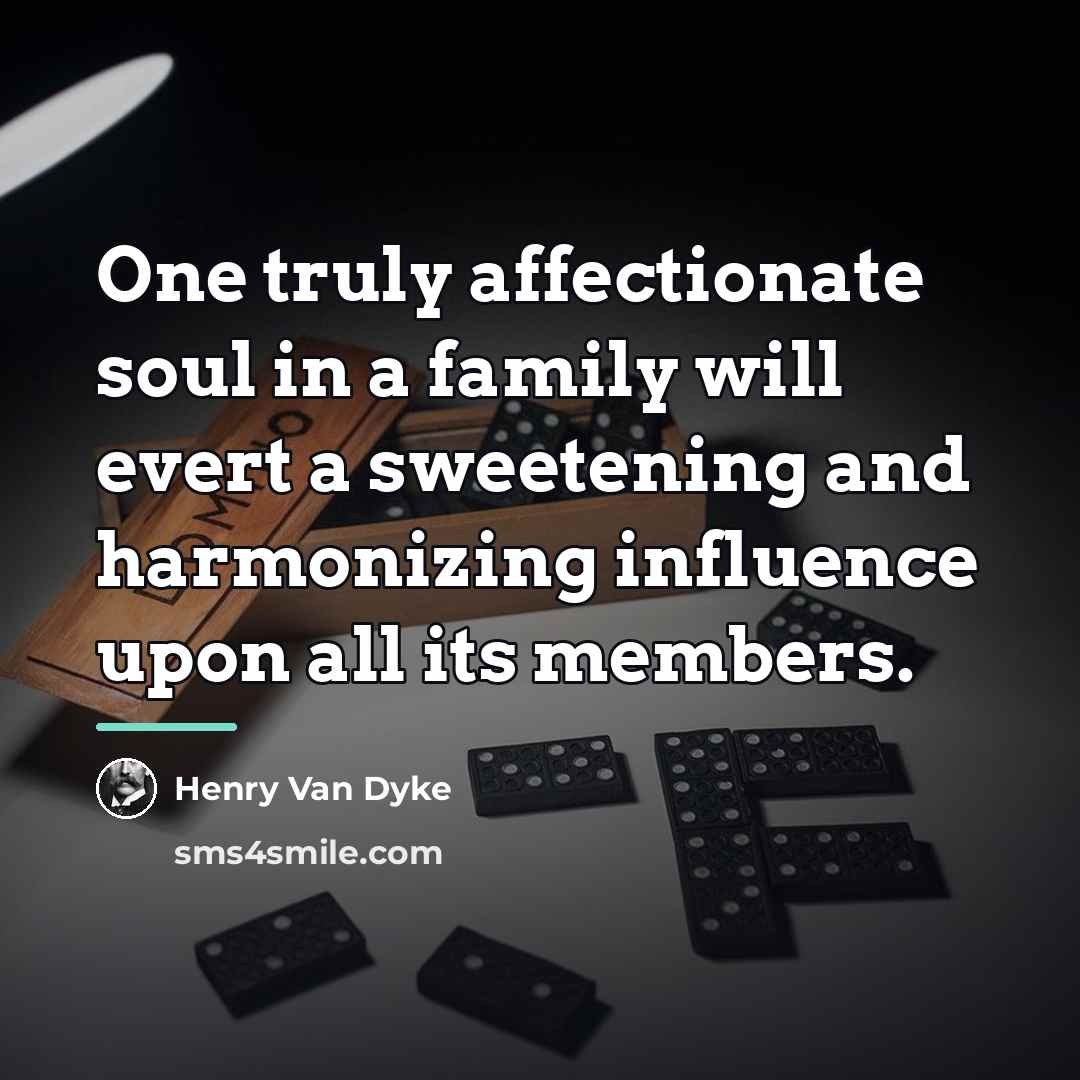 “One truly affectionate soul in a family will evert a…” quote by Henry Van Dyke