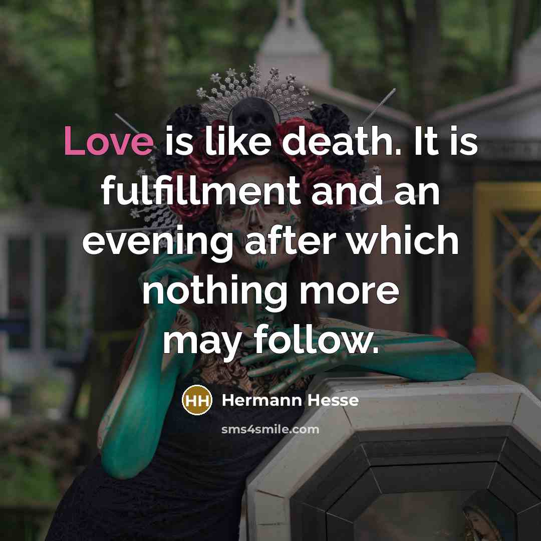 “Love is like death. It is fulfillment and an evening…” quote by Hermann Hesse