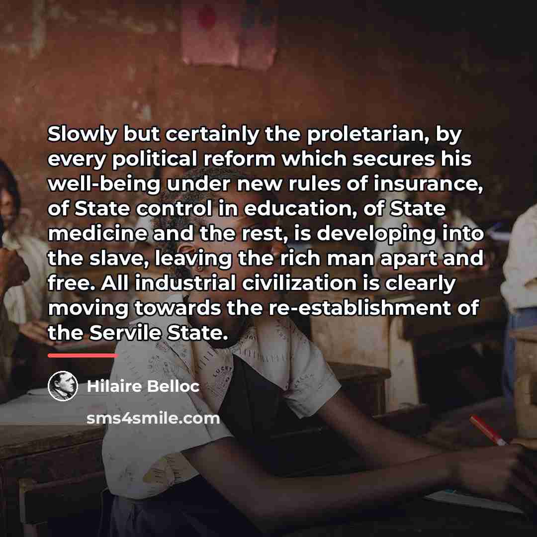 “Slowly but certainly the proletarian, by every political reform which…” quote by Hilaire Belloc