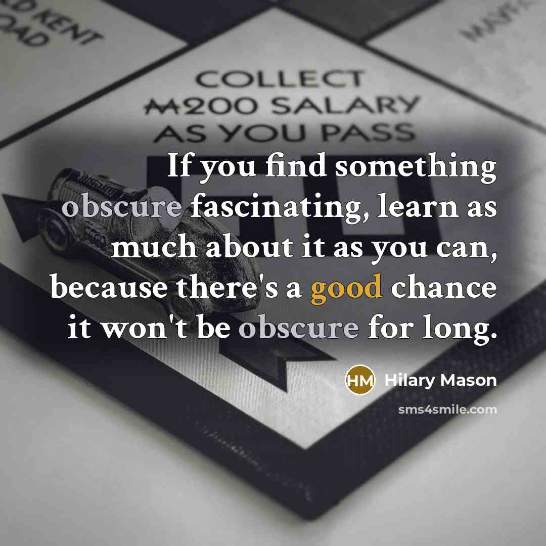 “If you find something obscure fascinating, learn as much about…” quote by Hilary Mason