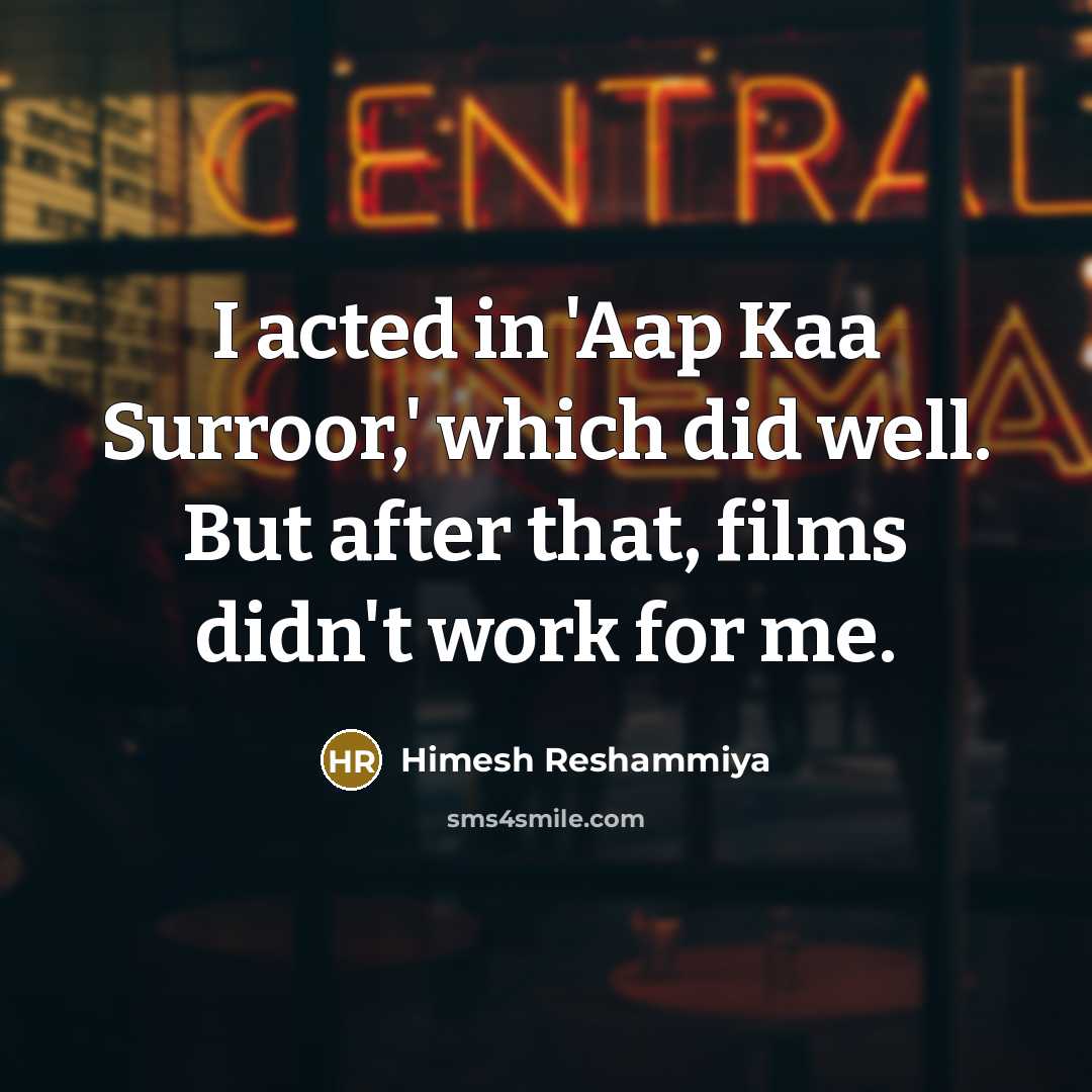 “I acted in 'Aap Kaa Surroor,' which did well. But…” quote by Himesh Reshammiya