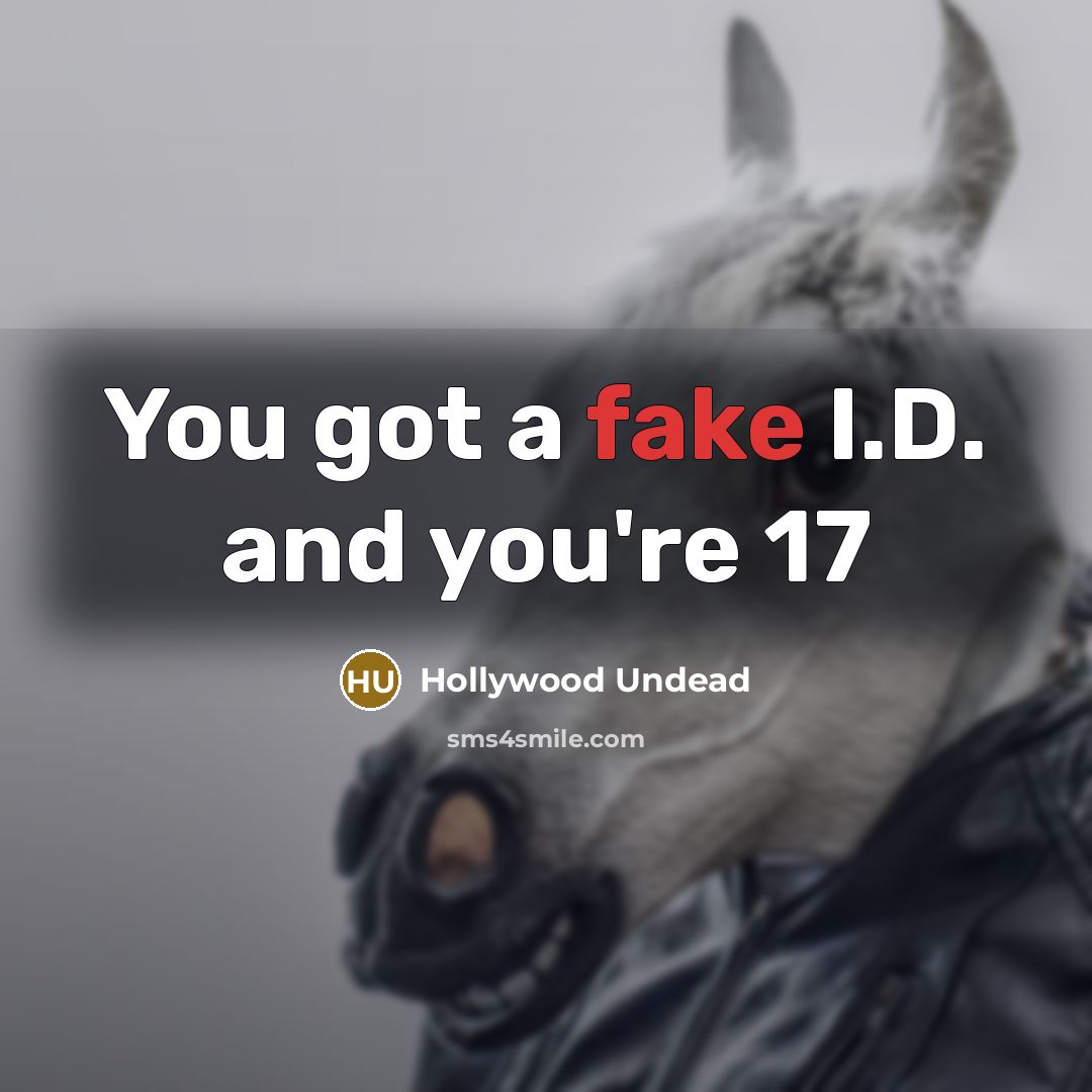 “You got a fake I.D. and you're 17…” quote by Hollywood Undead