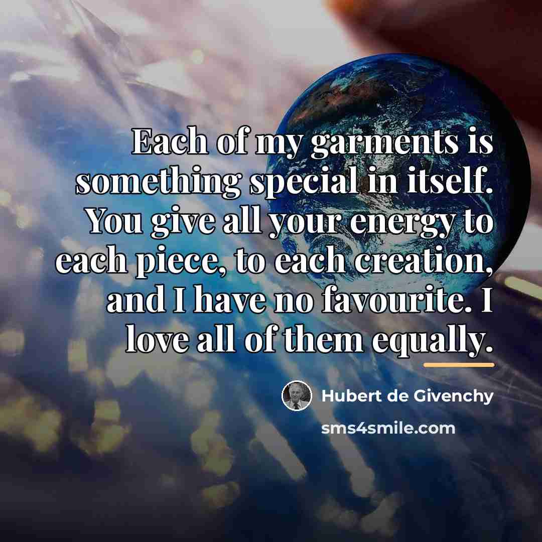 “Each of my garments is something special in itself. You…” quote by Hubert de Givenchy