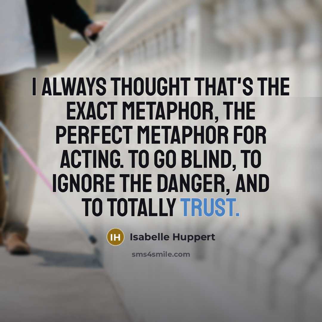 “I always thought that's the exact metaphor, the perfect metaphor…” quote by Isabelle Huppert