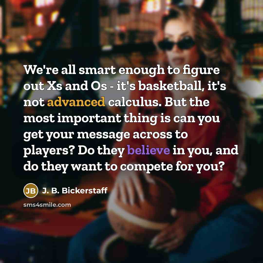 “We're all smart enough to figure out Xs and Os…” quote by J. B. Bickerstaff