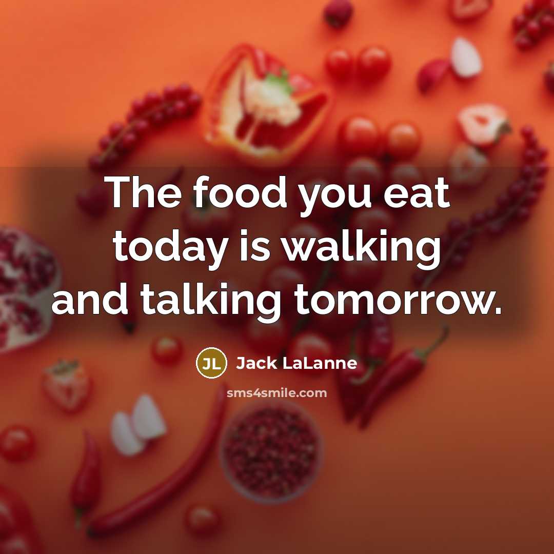 “The food you eat today is walking and talking tomorrow.…” quote by Jack LaLanne