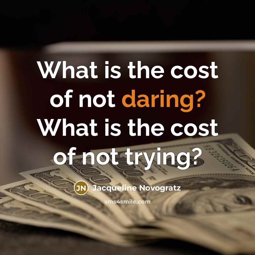 “What is the cost of not daring? What is the…” quote by Jacqueline Novogratz