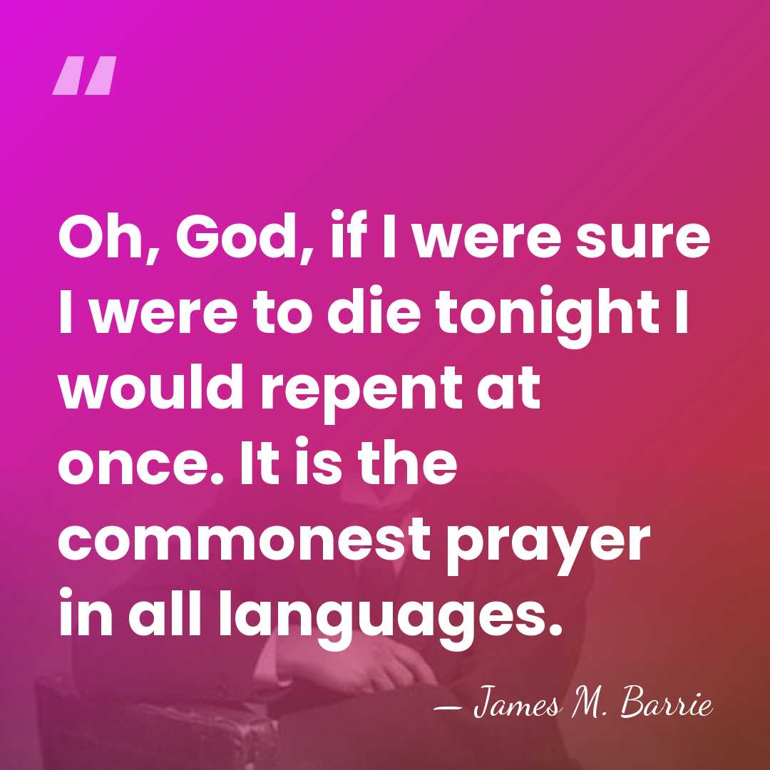 Oh, God, if I were sure I were to die tonight I&hellip; - James M. Barrie