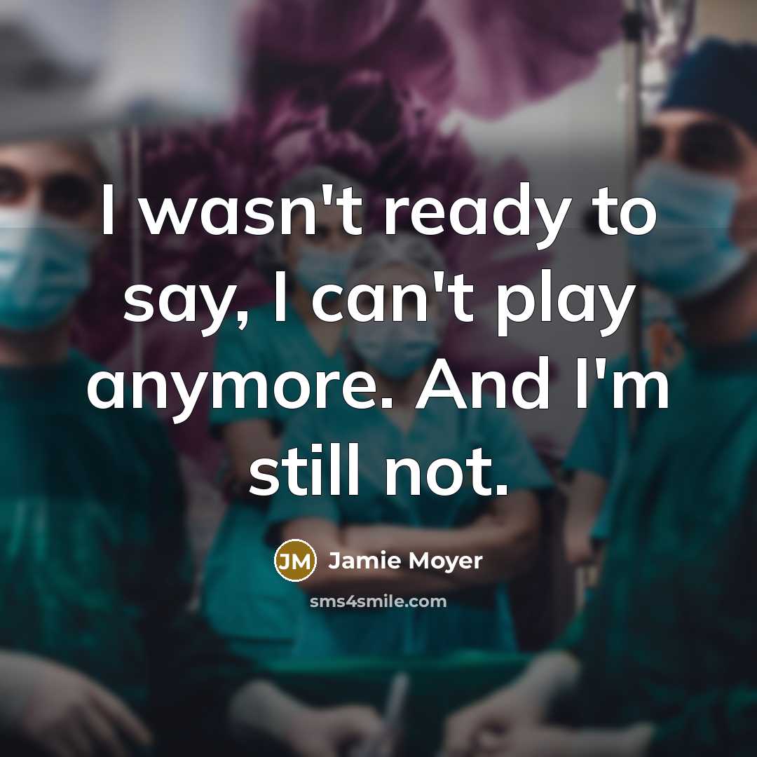 “I wasn't ready to say, I can't play anymore. And…” quote by Jamie Moyer
