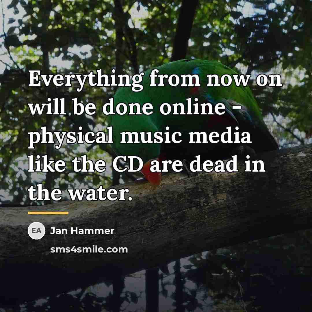 “Everything from now on will be done online - physical…” quote by Jan Hammer