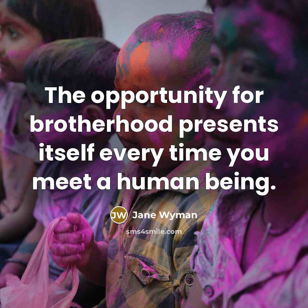 “The opportunity for brotherhood presents itself every time you meet…” quote by Jane Wyman
