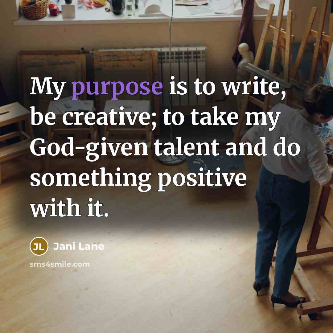 “My purpose is to write, be creative; to take my…” quote by Jani Lane