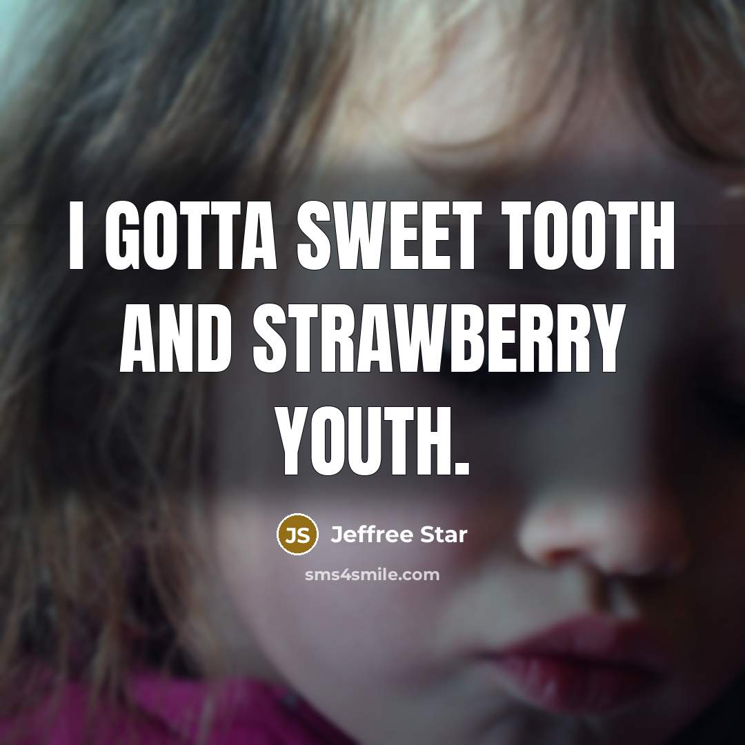 “I gotta sweet tooth and strawberry youth.…” quote by Jeffree Star