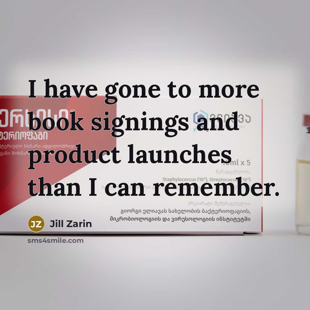 “I have gone to more book signings and product launches…” quote by Jill Zarin