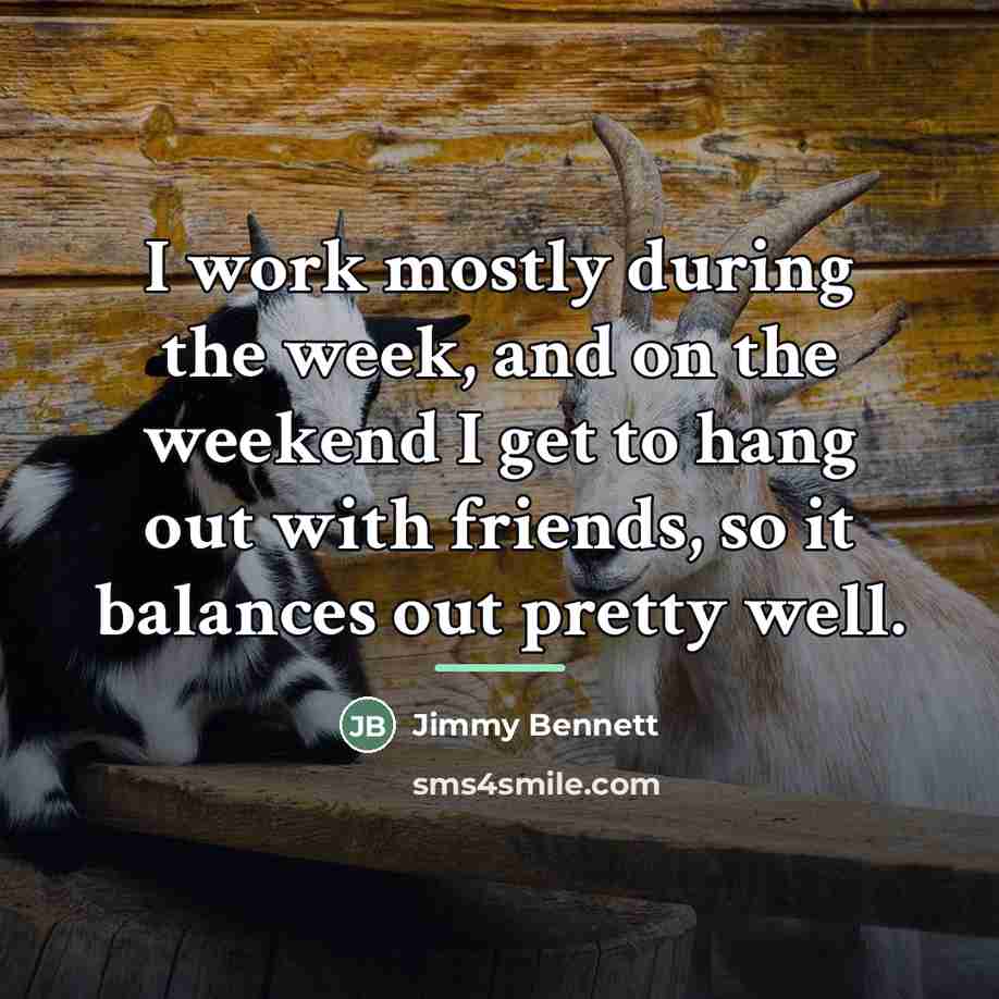 “I work mostly during the week, and on the weekend…” quote by Jimmy Bennett