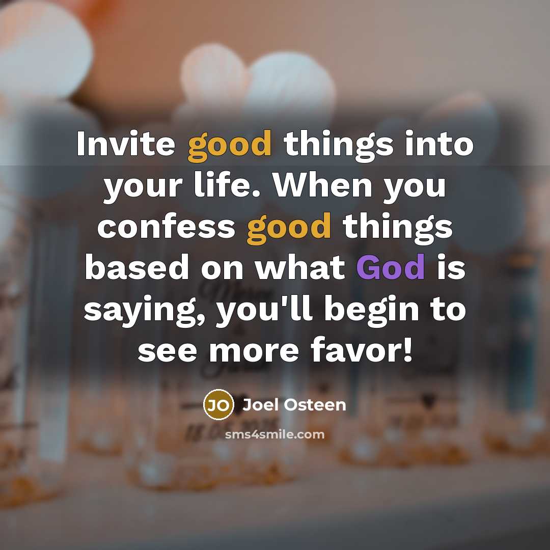 “Invite good things into your life. When you confess good…” quote by Joel Osteen