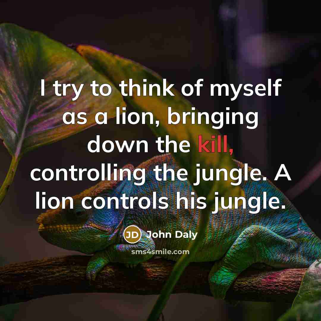 “I try to think of myself as a lion, bringing…” quote by John Daly