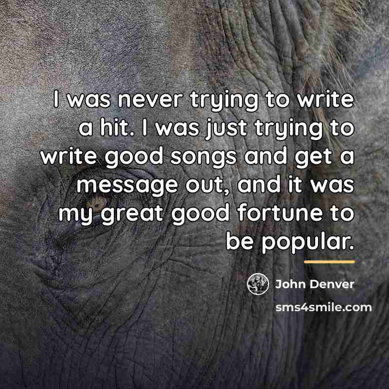 “I was never trying to write a hit. I was…” quote by John Denver