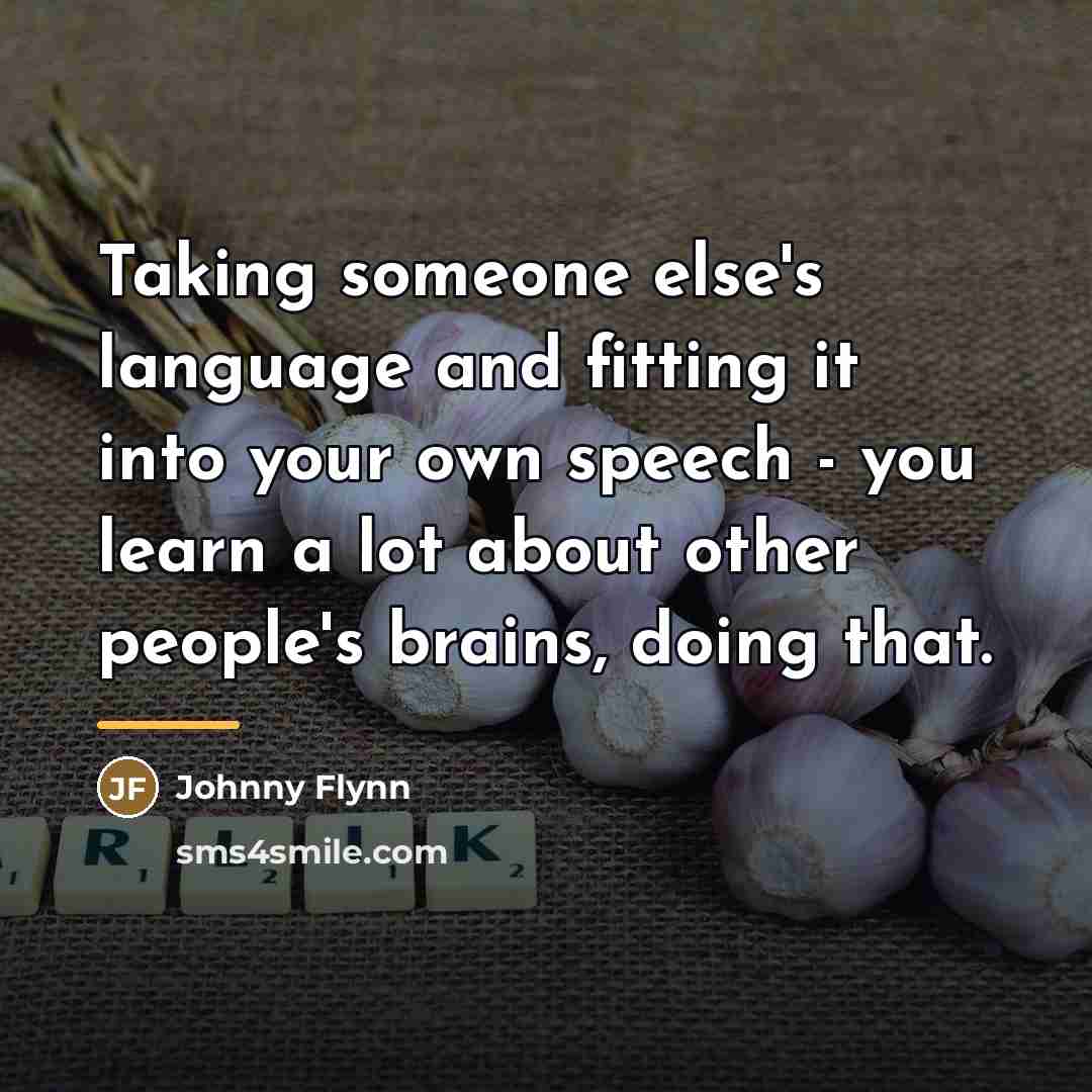 “Taking someone else's language and fitting it into your own…” quote by Johnny Flynn