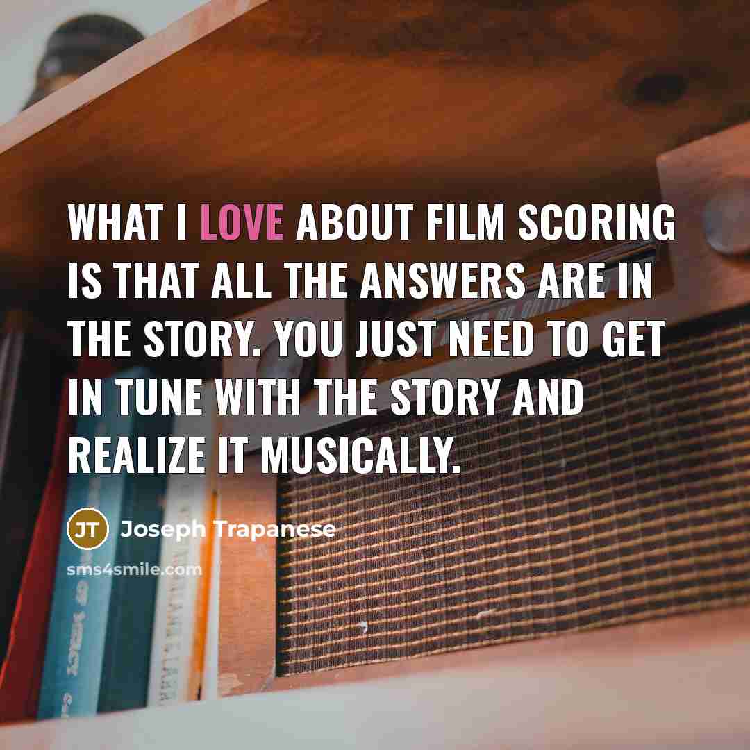 “What I love about film scoring is that all the…” quote by Joseph Trapanese