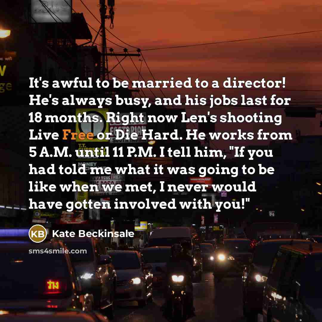 “It's awful to be married to a director! He's always…” quote by Kate Beckinsale