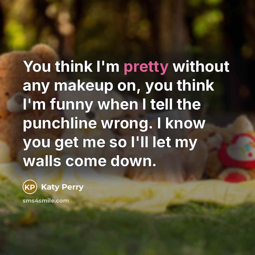 “You think I'm pretty without any makeup on, you think…” quote by Katy Perry