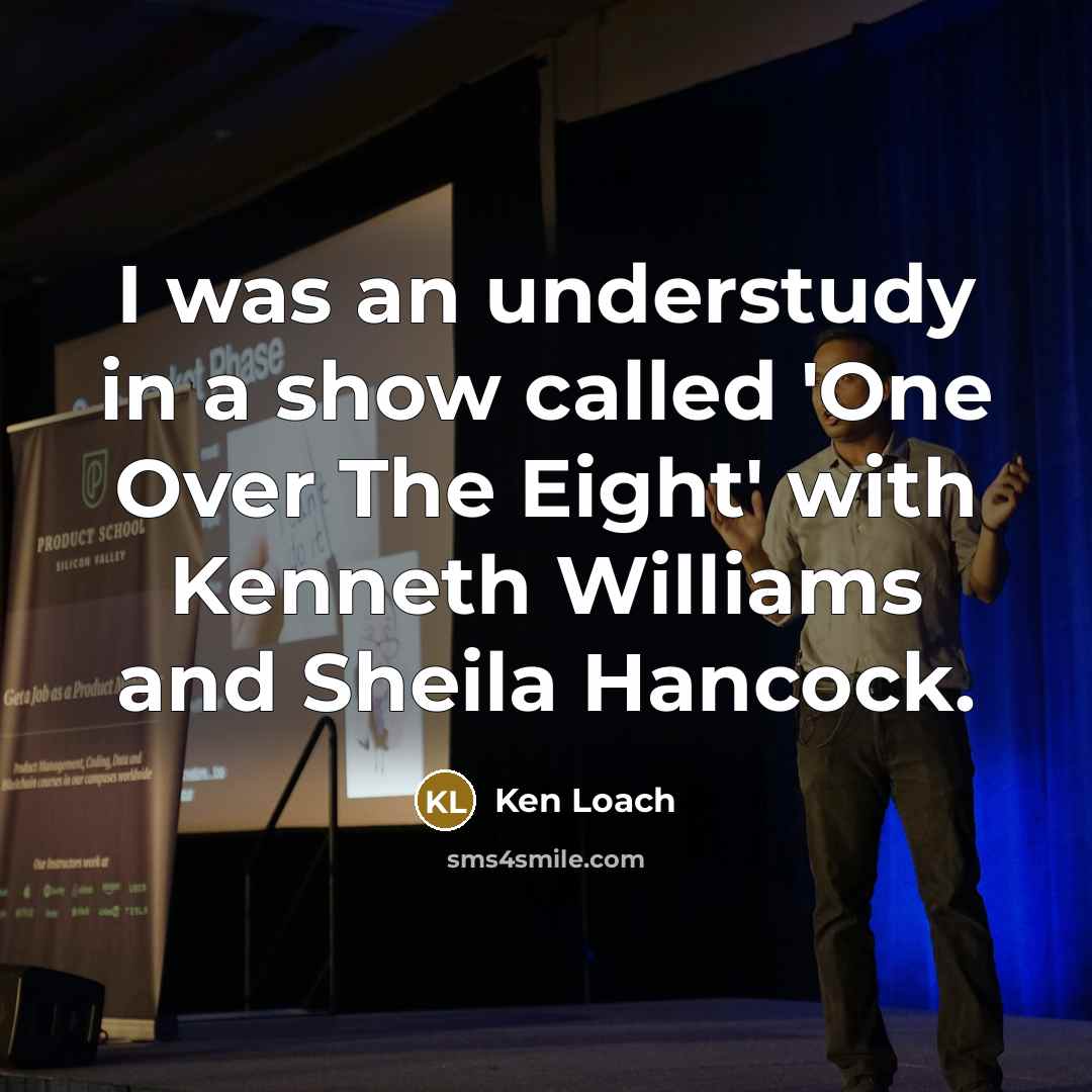 “I was an understudy in a show called 'One Over…” quote by Ken Loach