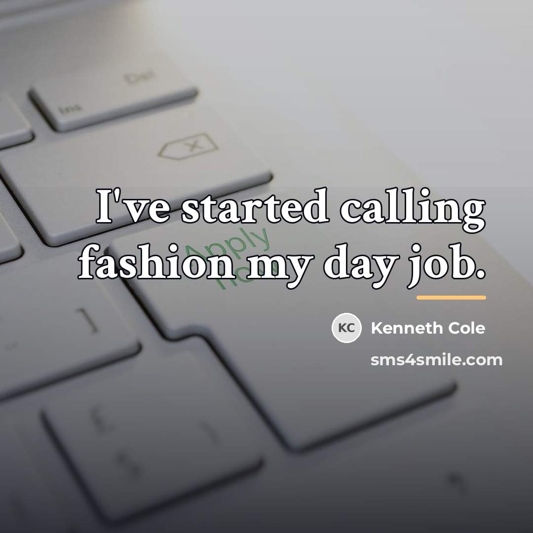 “I've started calling fashion my day job.…” quote by Kenneth Cole