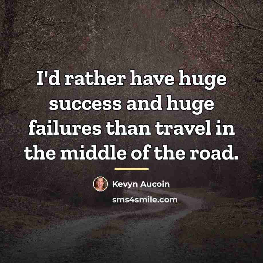 “I'd rather have huge success and huge failures than travel…” quote by Kevyn Aucoin
