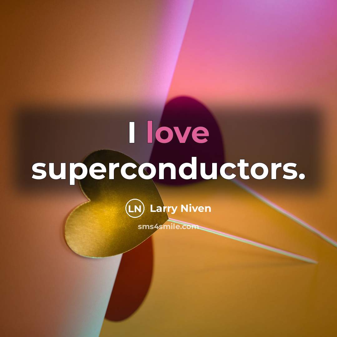 “I love superconductors.…” quote by Larry Niven